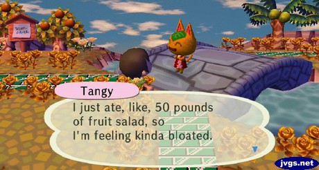 Tangy: I just ate, like, 50 pounds of fruit salad, so I'm feeling kinda bloated.