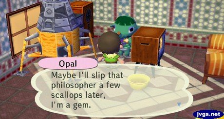 Opal: Maybe I'll slip that philosopher a few scallops later, I'm a gem.