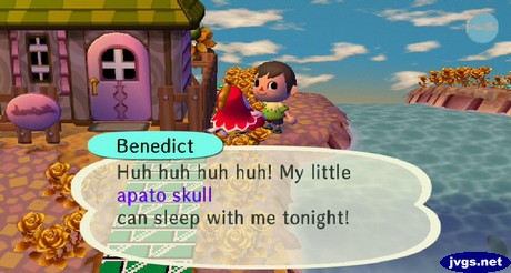 Benedict: Huh huh huh huh! My little apato skull can sleep with me tonight!