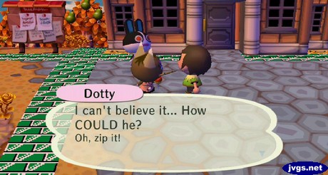 Dotty, to Kitty: I can't believe it... How COULD he? Oh, zip it!!