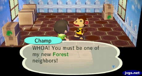 Champ: WHOA! You must be one of my new Forest neighbors!