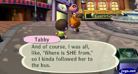 Tabby: And of course, I was all, like, "Where is SHE from," so I kinda followed her to the bus.