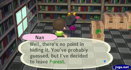 Nan: Well, there's no point in hiding it. You've probably guessed, but I've decided to leave Forest.