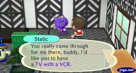 Static: You really came through for me there, buddy. I'd like you to have a TV with a VCR.