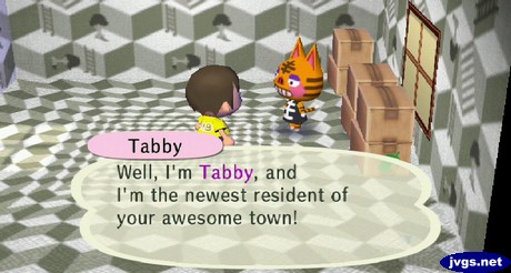 Tabby: Well, I'm Tabby, and I'm the newest resident of your awesome town!