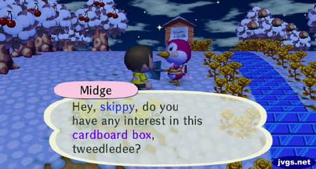 Midge: Hey, skippy, do you have any interest in this cardboard box, tweedledee?