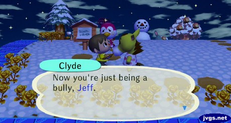 Clyde: Now you're just being a bully, Jeff.