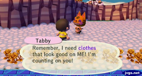 Tabby: Remember, I need clothes that look good on ME! I'm counting on you!