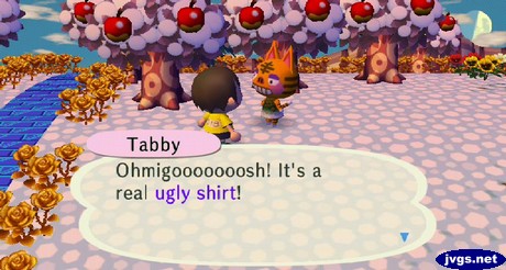 Tabby: Ohmigooooooosh! It's a real ugly shirt!