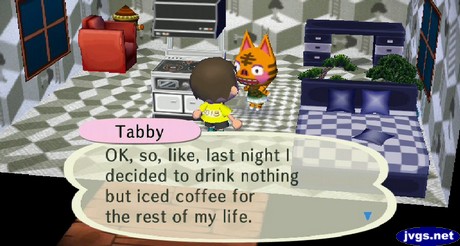 Tabby: OK, so, like, last night I decided to drink nothing but iced coffee for the rest of my life.