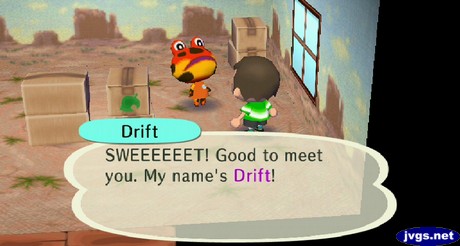 Drift: SWEEEEEET! Good to meet you. My name's Drift!