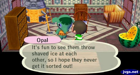 Opal: It's fun to see them throw shaved ice at each other, so I hope they never get it sorted out!