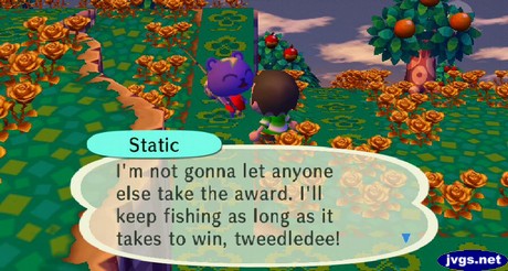 Static: I'm not gonna let anyone else take the award. I'll keep fishing as long as it takes to win, tweedledee!