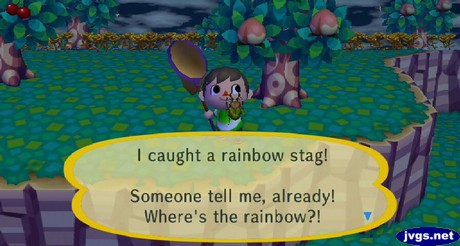 I caught a rainbow stag! Someone tell me, already! Where's the rainbow?!