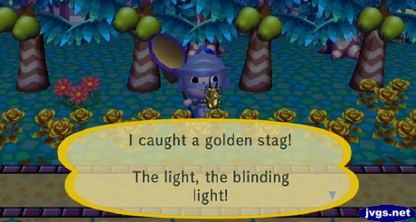 I caught a golden stag! The light, the blinding light!