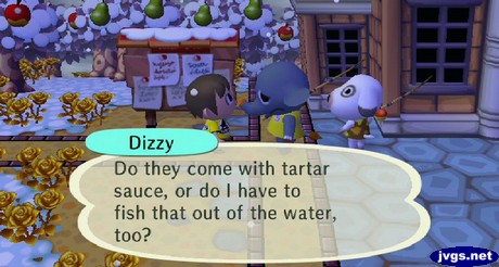 Dizzy: Do they come with tartar sauce, or do I have to fish that out of the water, too?