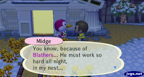 Midge: You know, because of Blathers... He must work so hard all night, in my nest...