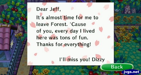 Dear Jeff, It's almost time for me to leave Forest. 'Cause of you, every day I lived here was tons of fun. Thanks for everything! I'll miss you! -Dizzy