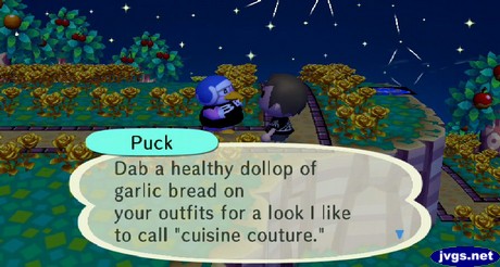 Puck: Dab a healthy dollop of garlic bread on your outfits for a look I like to call cuisine couture.