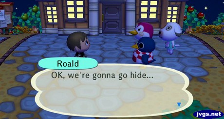 Roald: OK, we're gonna go hide...