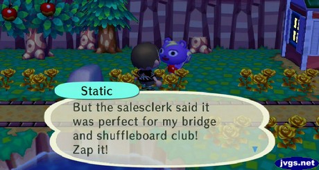 Static: But the salesclerk said it was perfect for my bridge and shuffleboard club! Zap it!