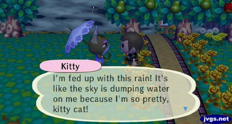 Kitty: I'm fed up with this rain! It's like the sky is dumping water on me because I'm so pretty, kitty cat!
