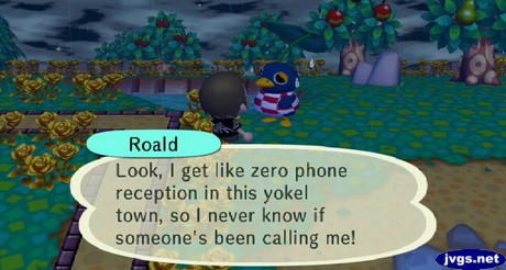 Roald: Look, I get like zero phone reception in this yokel town, so I never know if someone's been calling me!