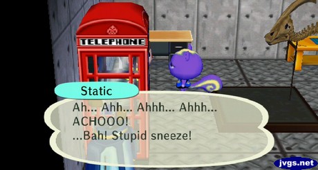 Static: Ah... Ahh... Ahhh... Ahhh... ACHOOO! ...Bah! Stupid sneeze!