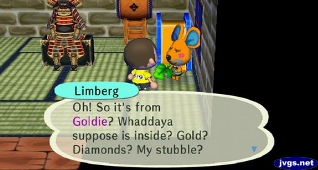 Limberg: Oh! So it's from Goldie? Whaddaya suppose is inside? Gold? Diamonds? My stubble?