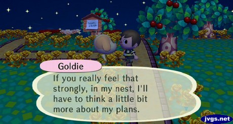 Goldie: If you really feel that strongly, in my nest, I'll have to think a little bit more about my plans.