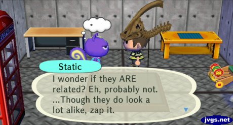 Static: I wonder if they ARE related? Eh, probably not. ...Though they do look a lot alike, zap it.