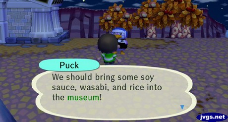 Puck: We should bring some soy sauce, wasabi, and rice into the museum!