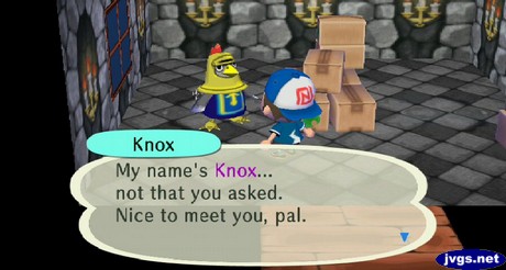 Knox: My name's Knox... not that you asked. Nice to meet you, pal.