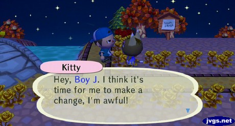 Kitty: Hey, Boy J. I think it's time for me to make a change, I'm awful!