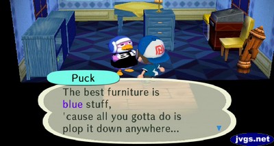 Puck: The best furniture is blue stuff, 'cause all you gotta do is plop it down anywhere...