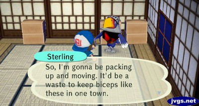 Sterling: So, I'm gonna be packing up and moving. It'd be a waste to keep biceps like these in one town.