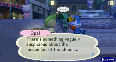 Opal: There's something vaguely suspicious about the movement of the clouds...