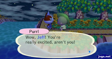 Purrl: Wow, Jeff! You're really excited, aren't you!