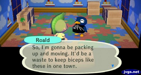 Roald: So, I'm gonna be packing up and moving. It'd be a waste to keep biceps like these in one town.
