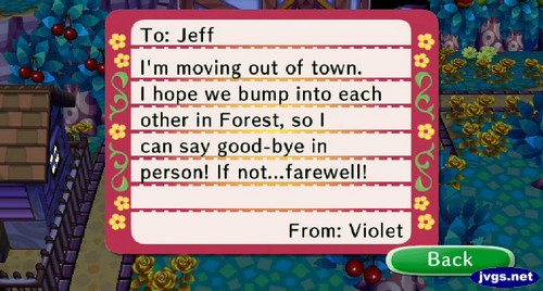 To: Jeff, I'm moving out of town. I hope we bump into each other in Forest, so I can say good-bye in person! If not...farewell! From: Violet