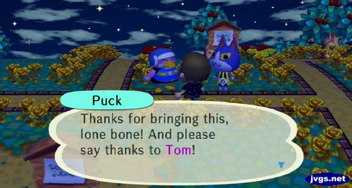 Puck: Thanks for bringing this, lone bone! And please say thanks to Tom!