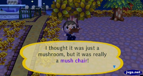 I thought it was just a mushroom, but it was really a mush chair!