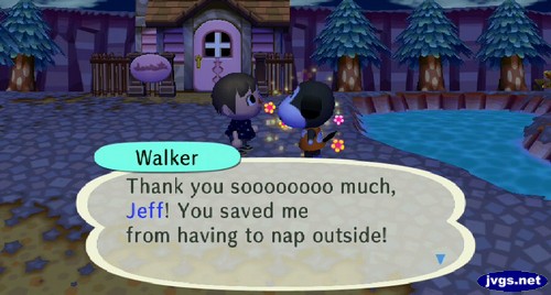 Walker: Thank you soooooooo much, Jeff! You saved me from having to nap outside!