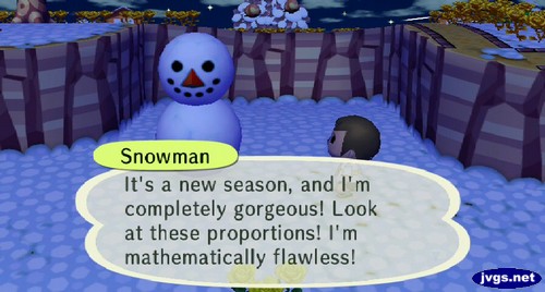 Snowman: It's a new season, and I'm completely gorgeous! Look at these proportions! I'm mathematically flawless!