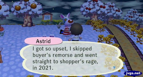 Astrid: I got so upset, I skipped buyer's remorse and went straight to shopper's rage, in 2021.
