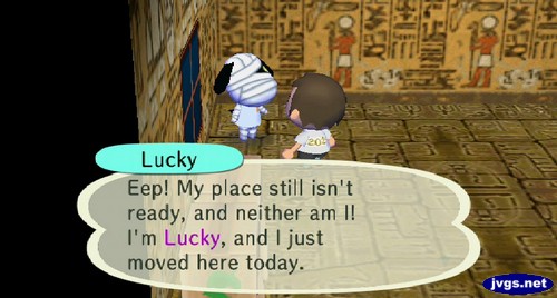Lucky: Eep! My place still isn't ready, and neither am I! I'm Lucky, and I just moved here today.