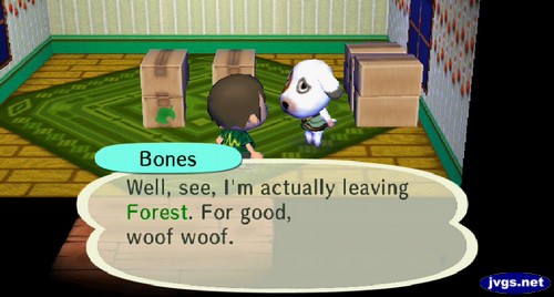 Bones: Well, see, I'm actually leaving Forest. For good, woof woof.