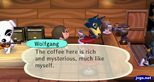 Wolfgang: The coffee here is rich and mysterious, much like myself.
