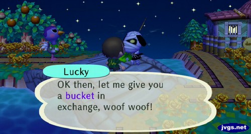 Lucky: OK then, let me give you a bucket in exchange, woof woof!