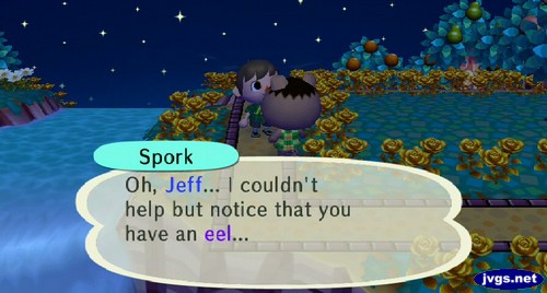 Spork: Oh, Jeff... I couldn't help but notice that you have an eel...